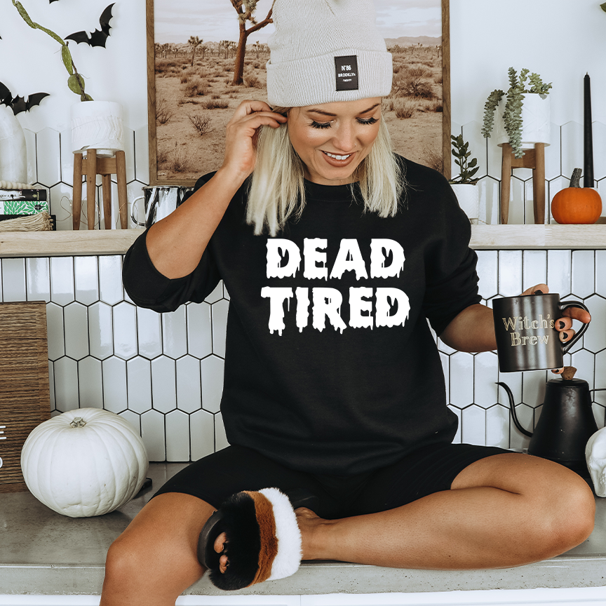 Dead Tired  T-shirt or Sweatshirt