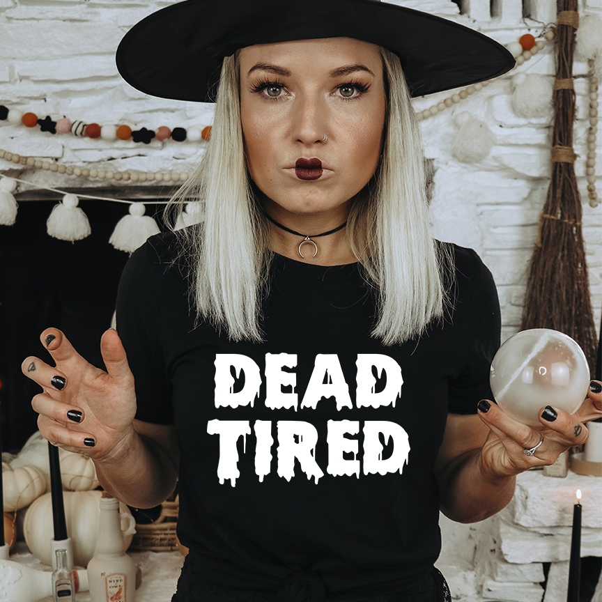 Dead Tired  T-shirt or Sweatshirt